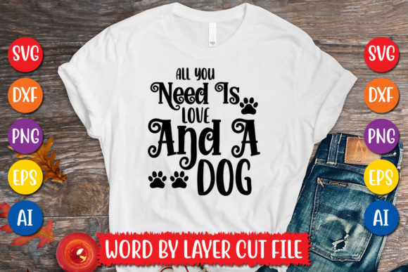 All You Need is Love and a Dog Svg Design