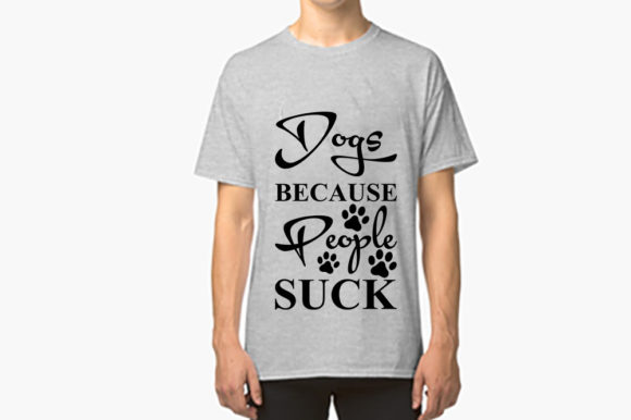 Dog Svg Design, Dogs Because People Suck