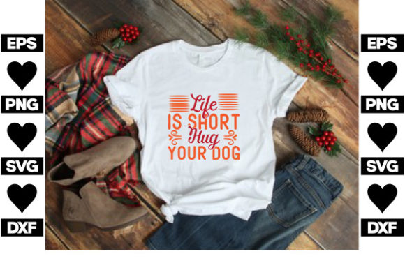 Life is Short Hug Your Dog
