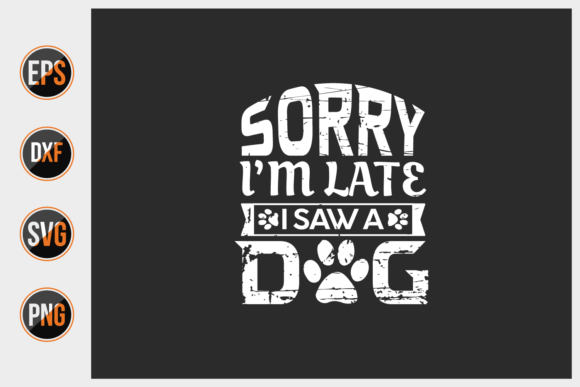 Sorry I’m Late I Saw a Dog Svg